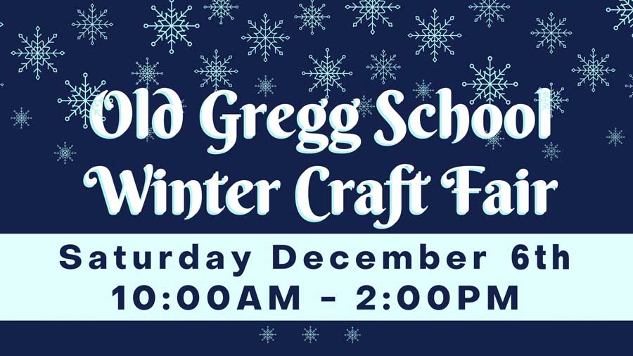 Old Gregg School Winter Craft Fair Saturday December 6, 2025 10 am – 2 pm